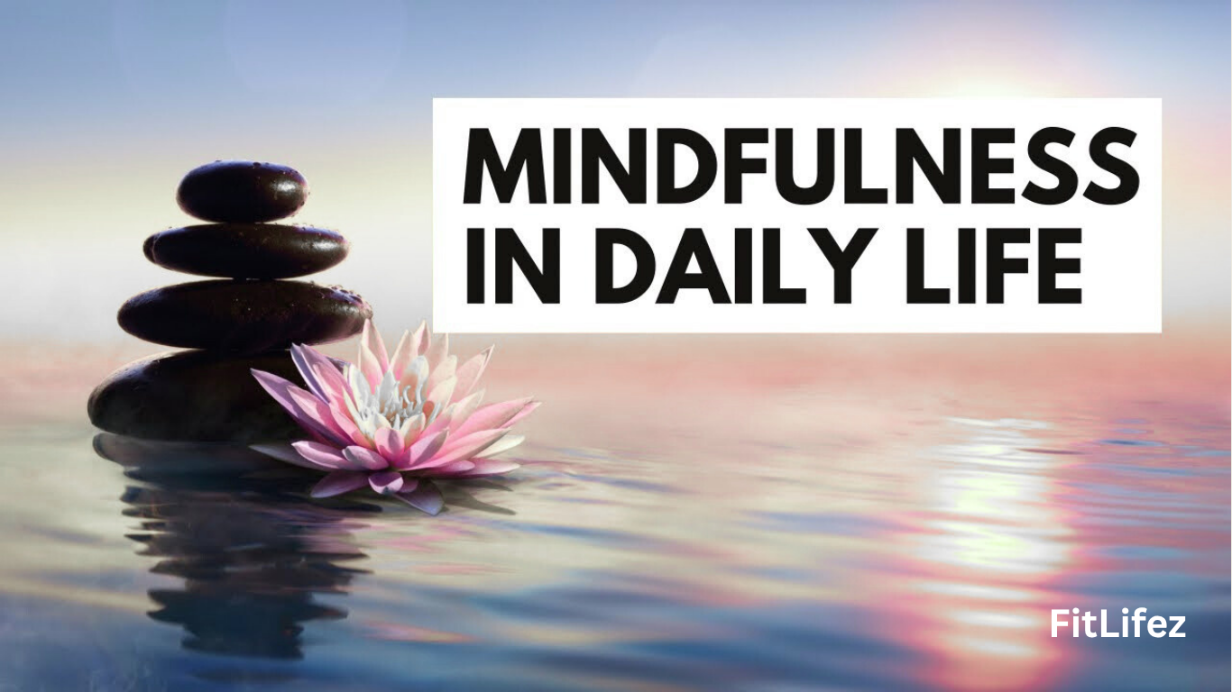 Mindfulness in Everyday Life and Its Benefits
